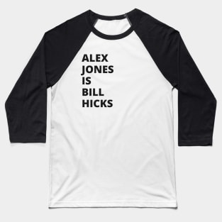 Alex Jones is Bill Hicks Baseball T-Shirt